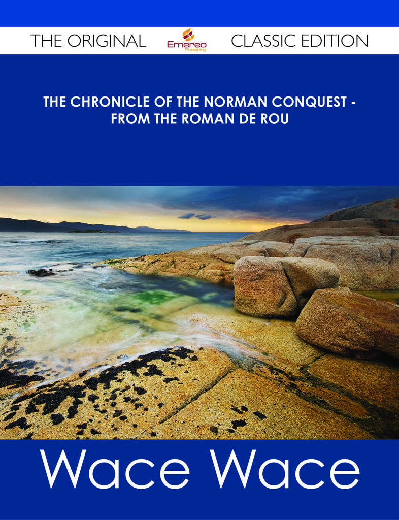 The Chronicle of the Norman Conquest - from the Roman de Rou - The Original Classic Edition