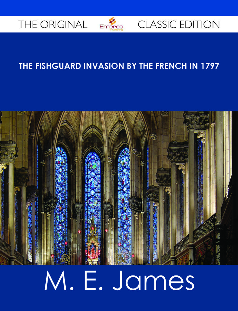 The Fishguard Invasion by the French in 1797 - The Original Classic Edition