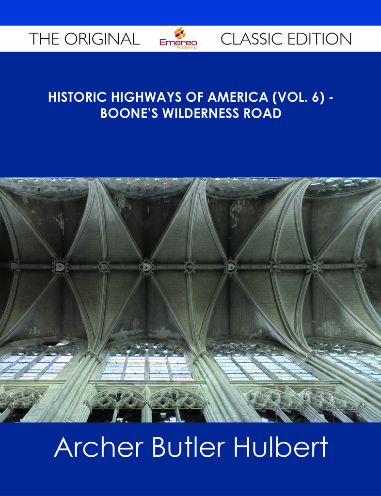 Historic Highways of America (Vol. 6) - Boone's Wilderness Road - The Original Classic Edition