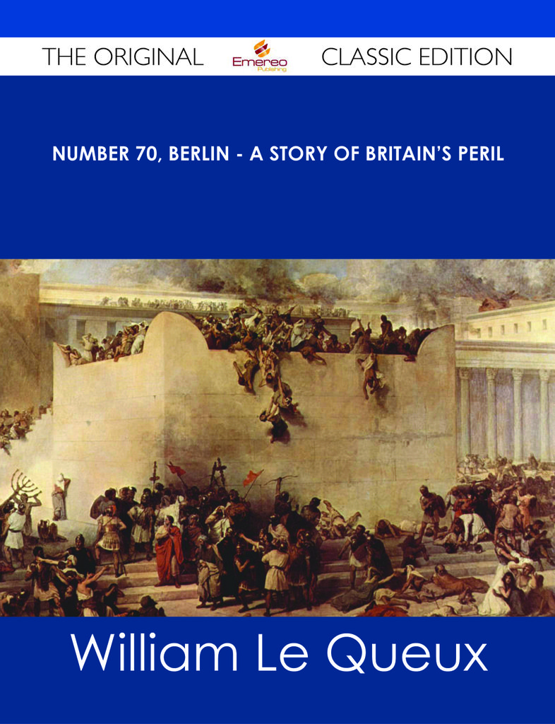 Number 70, Berlin - A Story of Britain's Peril - The Original Classic Edition