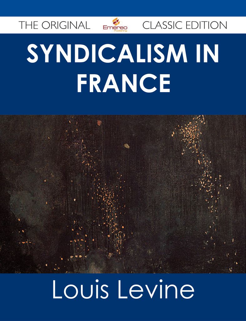 Syndicalism in France - The Original Classic Edition