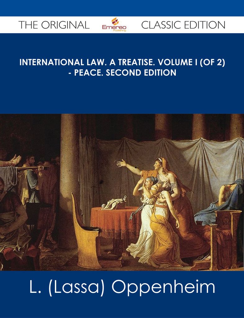 International Law. A Treatise. Volume I (of 2) - Peace. Second Edition - The Original Classic Edition