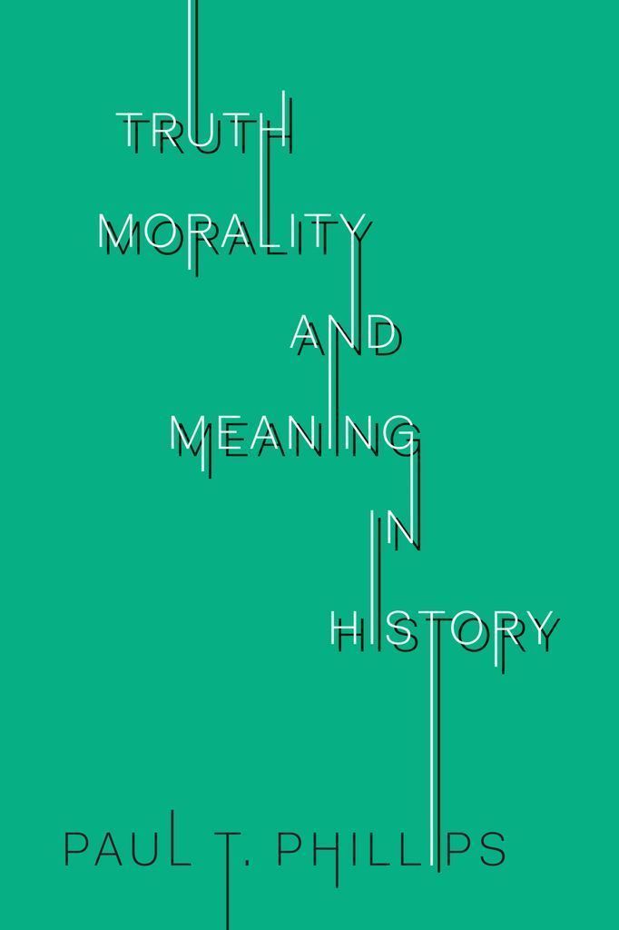 Cover image for Truth, Morality, and Meaning in History