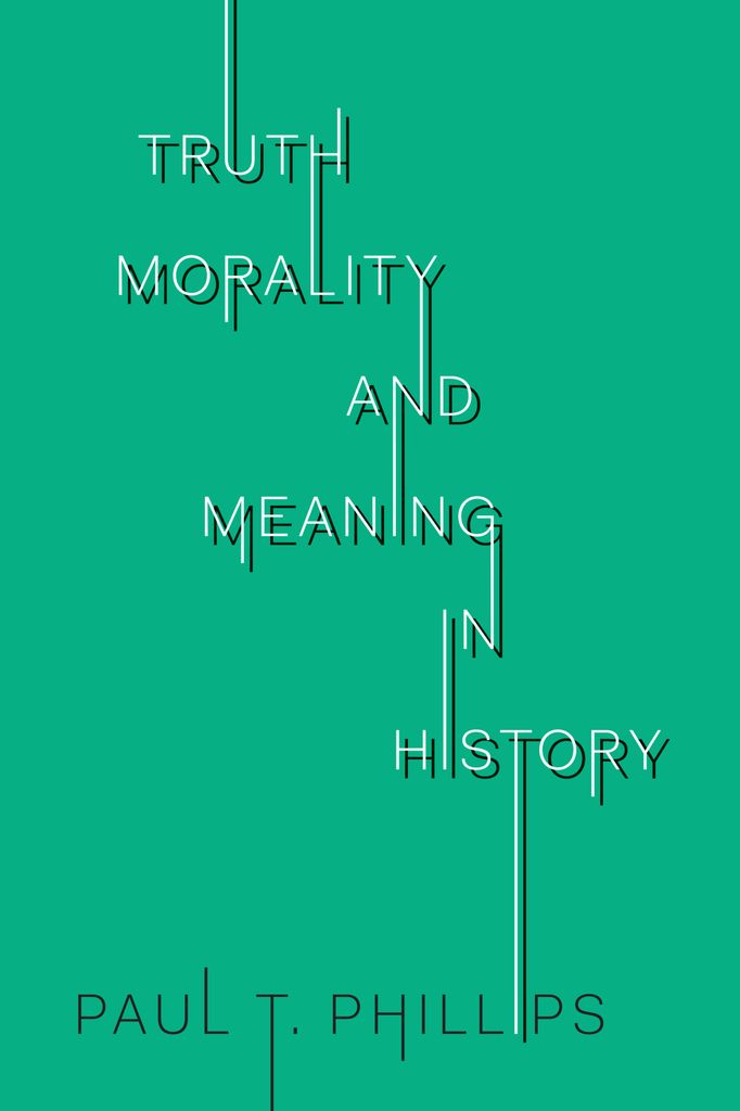Cover image for Truth, Morality, and Meaning in History