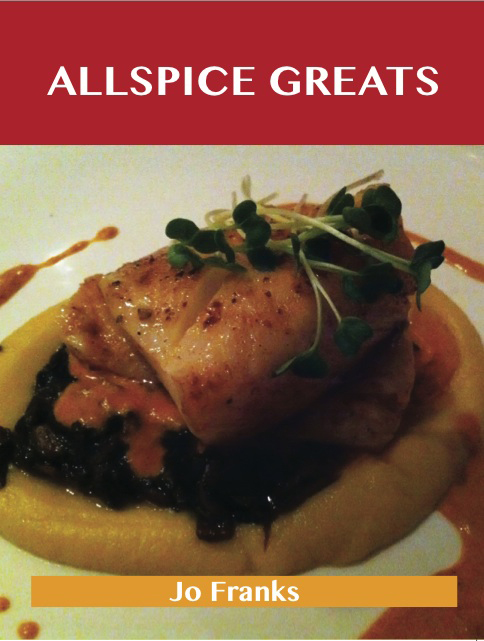 Allspice Greats: Delicious Allspice Recipes, The Top 100 Allspice Recipes