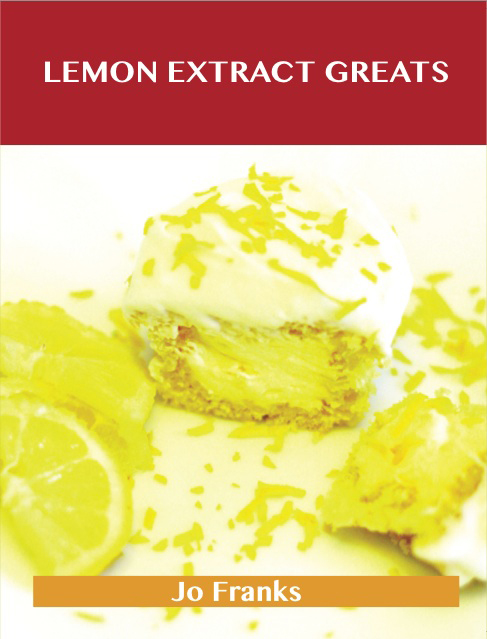 Lemon Extract Greats: Delicious Lemon Extract Recipes, The Top 42 Lemon Extract Recipes