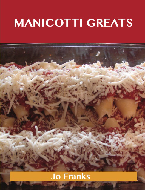 Manicotti Greats: Delicious Manicotti Recipes, The Top 37 Manicotti Recipes