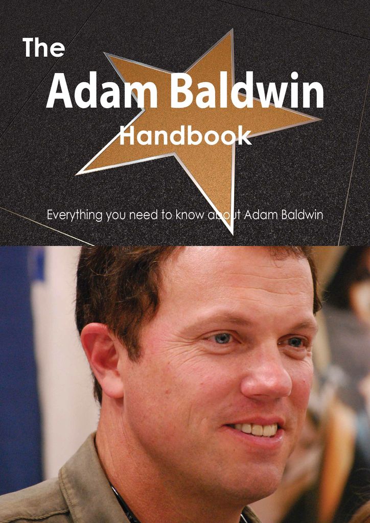 The Adam Baldwin Handbook - Everything you need to know about Adam Baldwin