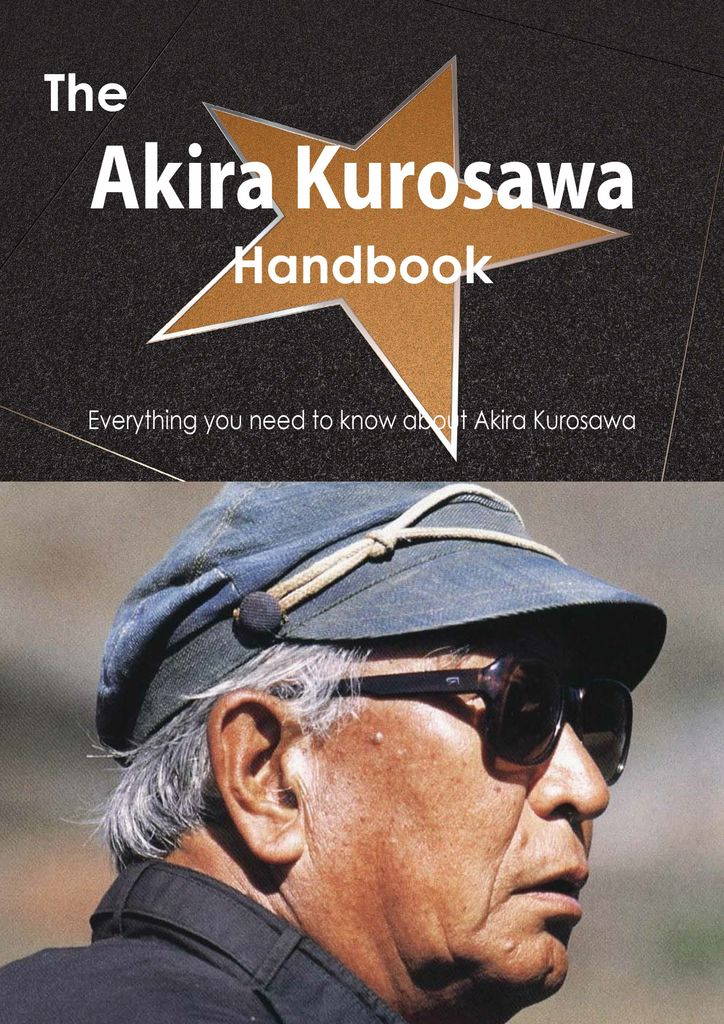 The Akira Kurosawa Handbook - Everything you need to know about Akira Kurosawa