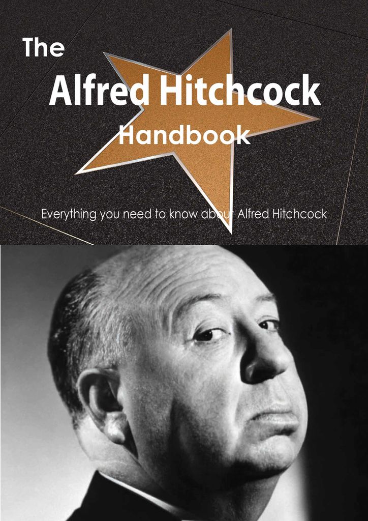 The Alfred Hitchcock Handbook - Everything you need to know about Alfred Hitchcock