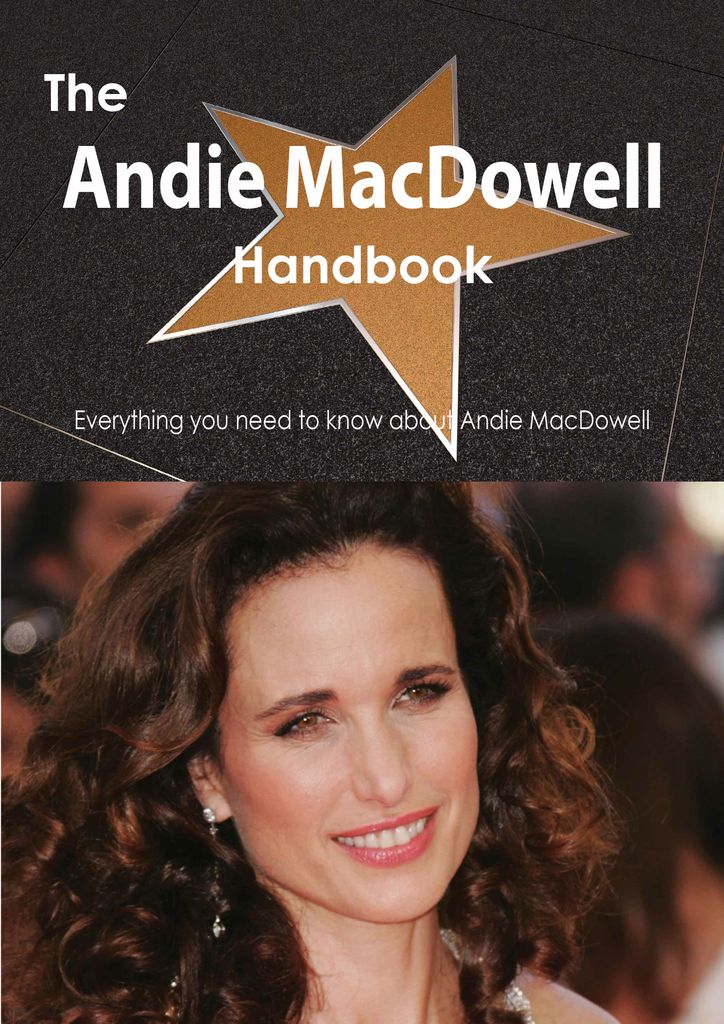 The Andie MacDowell Handbook - Everything you need to know about Andie MacDowell