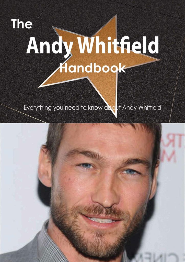 The Andy Whitfield Handbook - Everything you need to know about Andy Whitfield