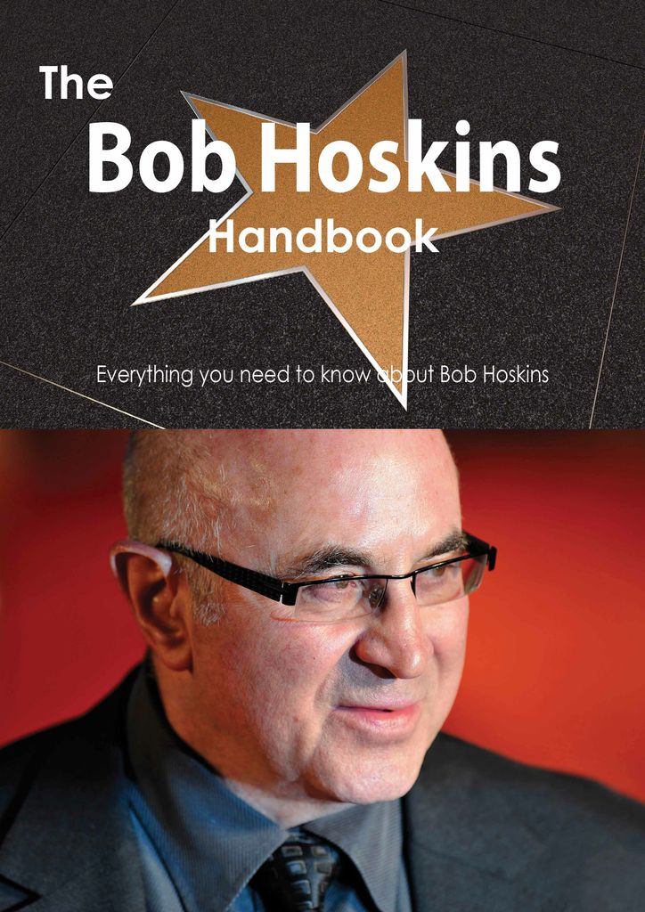 The Bob Hoskins Handbook - Everything you need to know about Bob Hoskins