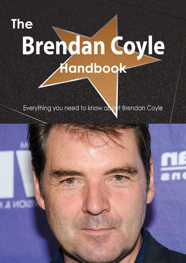 The Brendan Coyle Handbook - Everything you need to know about Brendan Coyle