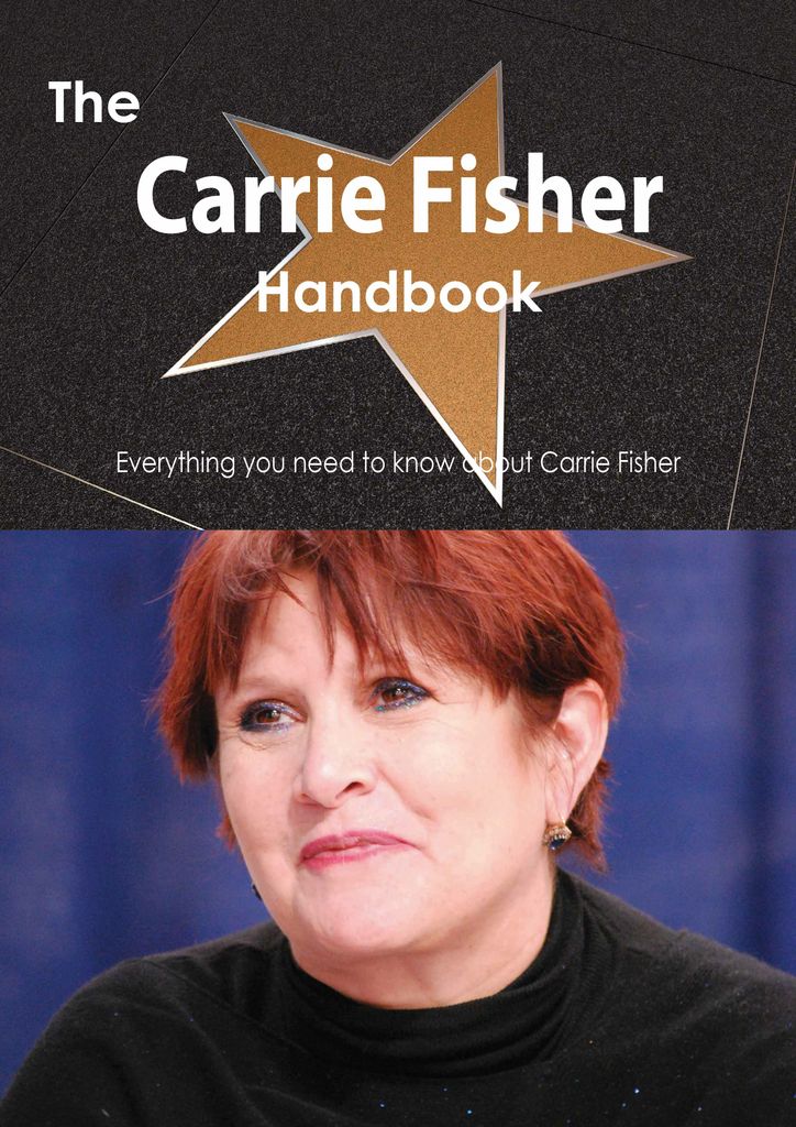 The Carrie Fisher Handbook - Everything you need to know about Carrie Fisher