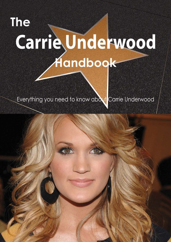 The Carrie Underwood Handbook - Everything you need to know about Carrie Underwood