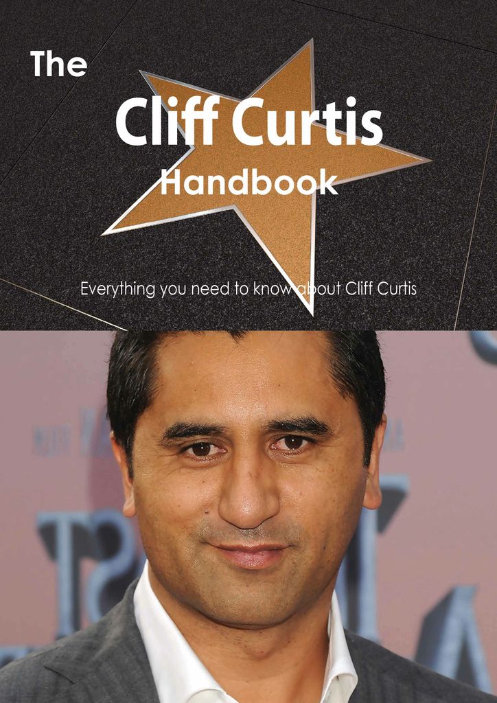 The Cliff Curtis Handbook - Everything you need to know about Cliff Curtis