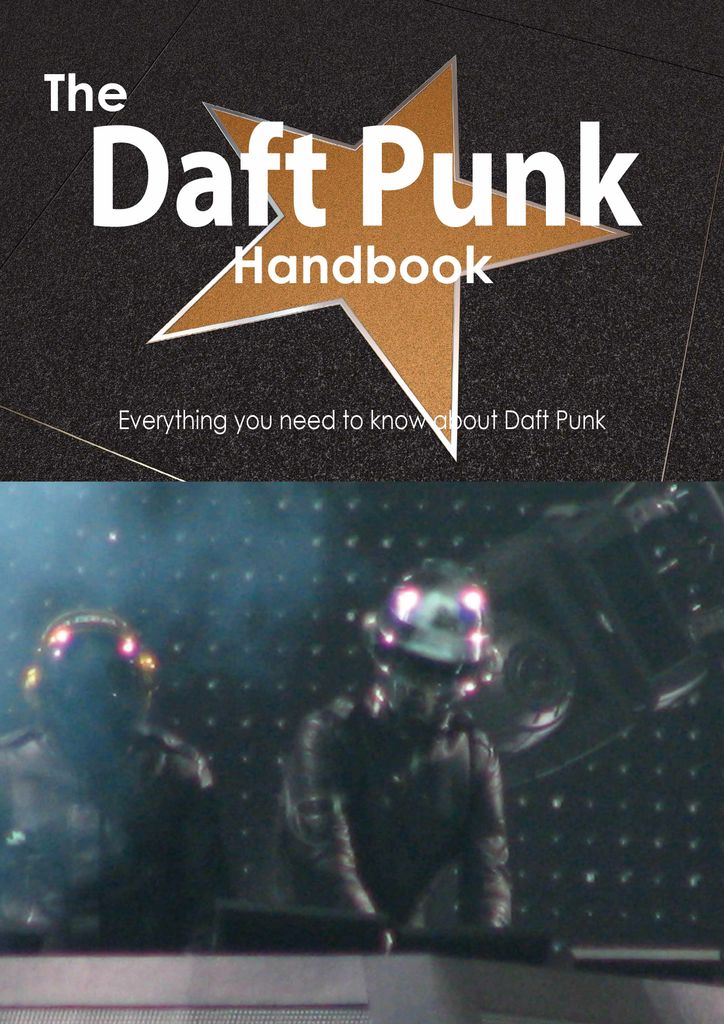 The Daft Punk Handbook - Everything you need to know about Daft Punk