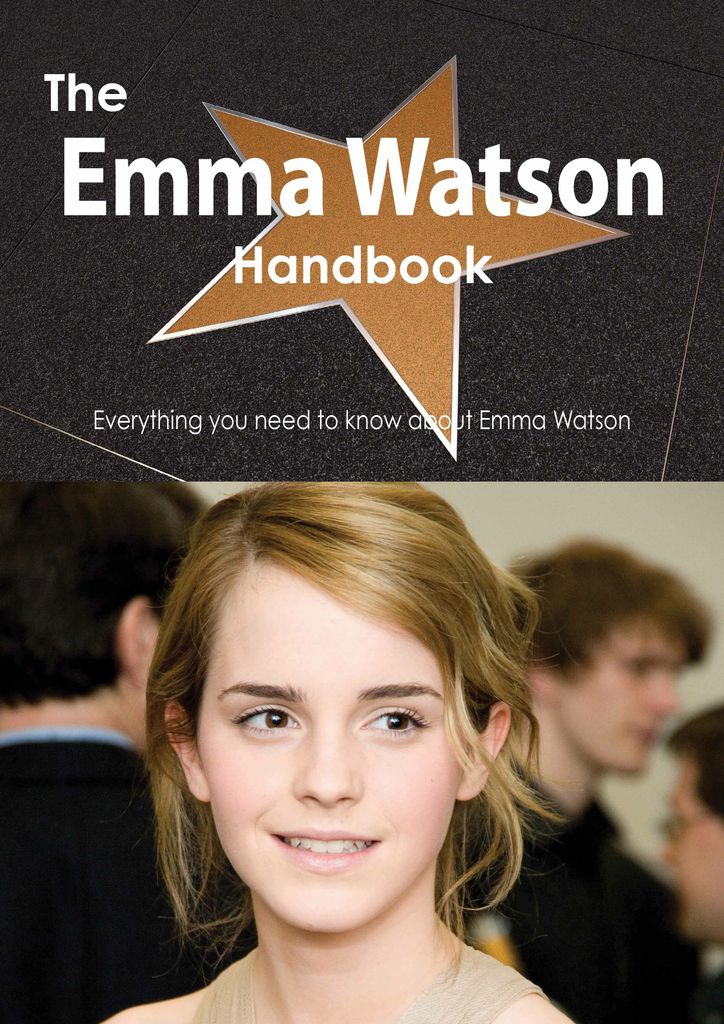 The Emma Watson Handbook - Everything you need to know about Emma Watson