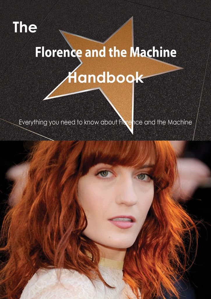 The Florence and the Machine Handbook - Everything you need to know about Florence and the Machine