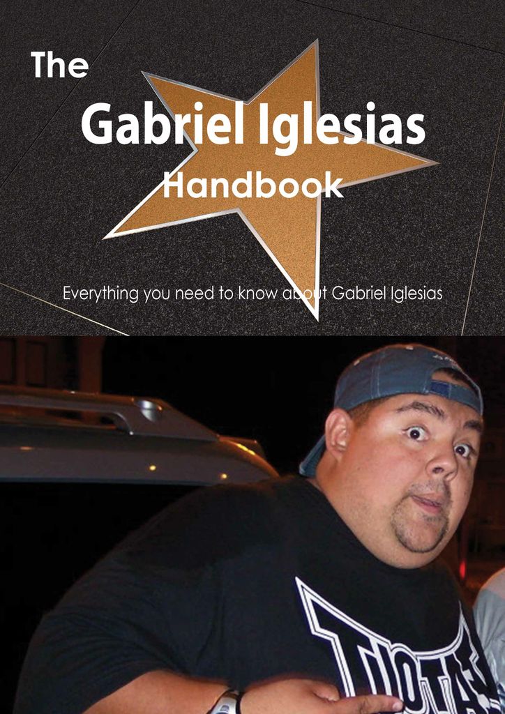 The Gabriel Iglesias Handbook - Everything you need to know about Gabriel Iglesias