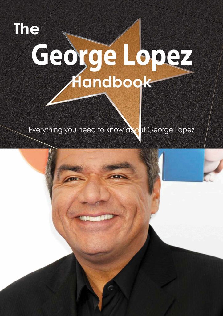 The George Lopez Handbook - Everything you need to know about George Lopez