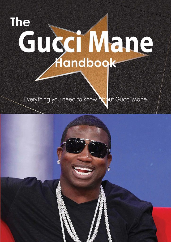 The Gucci Mane Handbook - Everything you need to know about Gucci Mane