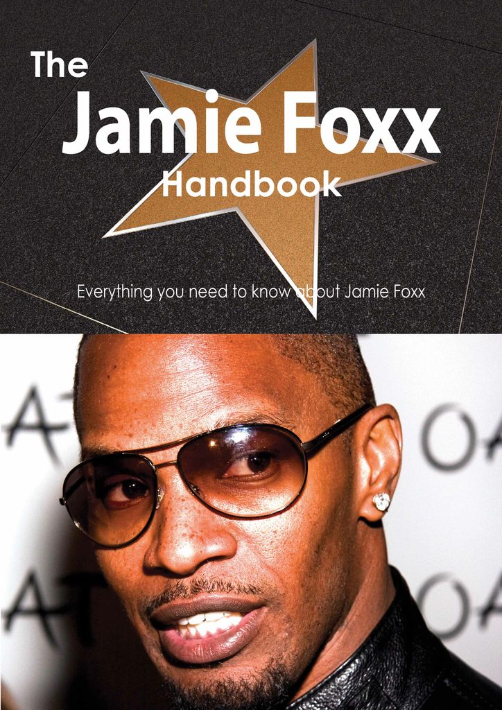 The Jamie Foxx Handbook - Everything you need to know about Jamie Foxx