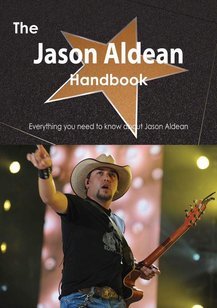 The Jason Aldean Handbook - Everything you need to know about Jason Aldean