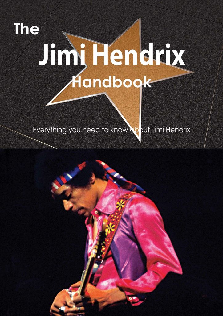 The Jimi Hendrix Handbook - Everything you need to know about Jimi Hendrix