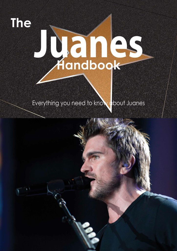 The Juanes Handbook - Everything you need to know about Juanes