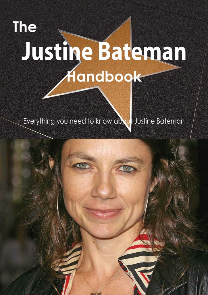 The Justine Bateman Handbook - Everything you need to know about Justine Bateman