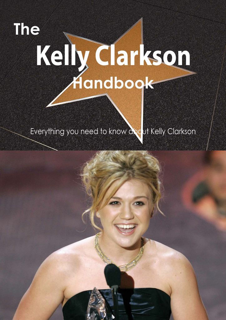 The Kelly Clarkson Handbook - Everything you need to know about Kelly Clarkson