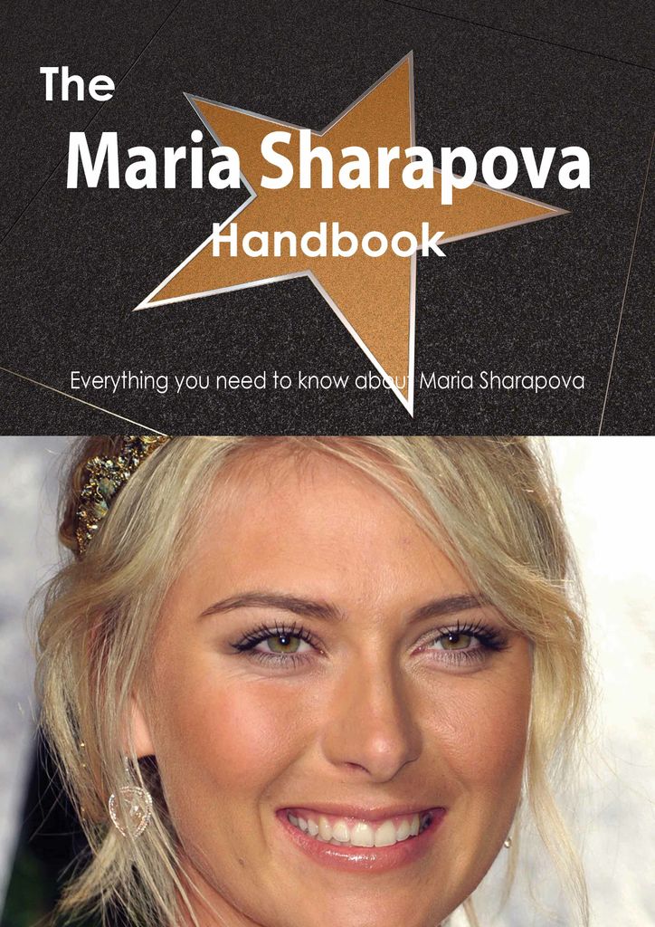 The Maria Sharapova Handbook - Everything you need to know about Maria Sharapova