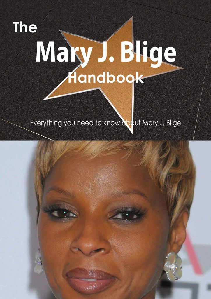 The Mary J. Blige Handbook - Everything you need to know about Mary J. Blige