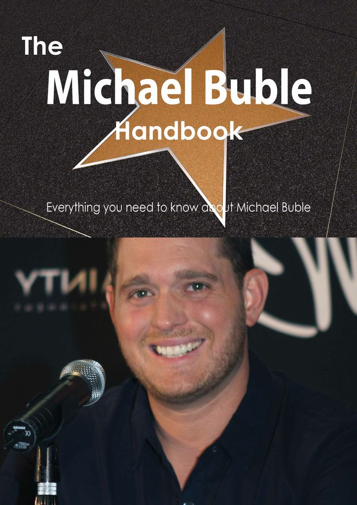 The Michael Buble Handbook - Everything you need to know about Michael Buble