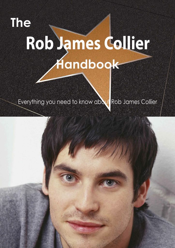 The Rob James Collier Handbook - Everything you need to know about Rob James Collier