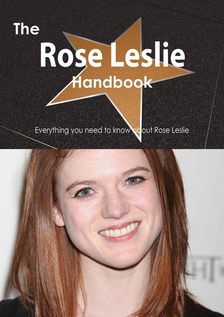 The Rose Leslie Handbook - Everything you need to know about Rose Leslie