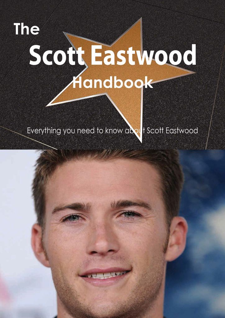 The Scott Eastwood Handbook - Everything you need to know about Scott Eastwood