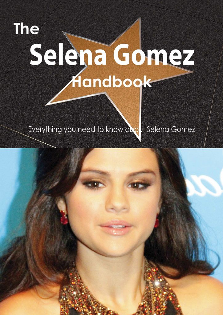 The Selena Gomez Handbook - Everything you need to know about Selena Gomez