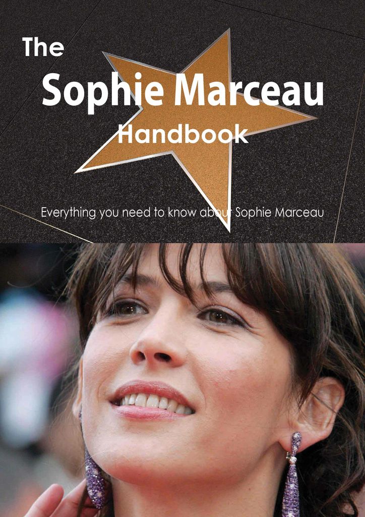 The Sophie Marceau Handbook - Everything you need to know about Sophie Marceau