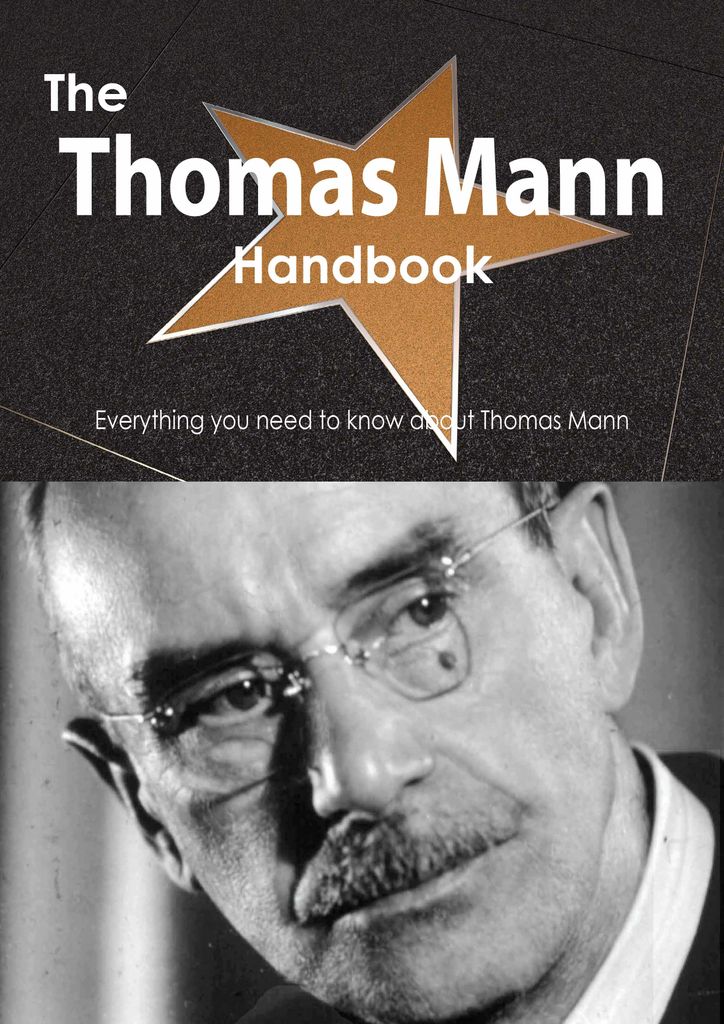 The Thomas Mann Handbook - Everything you need to know about Thomas Mann