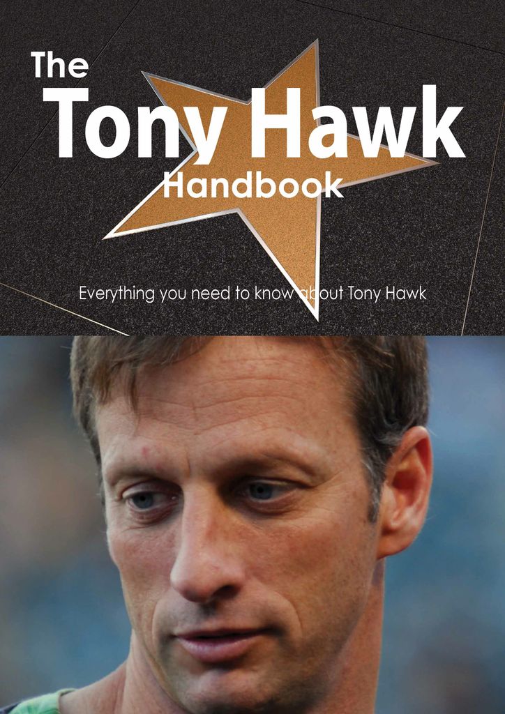 The Tony Hawk Handbook - Everything you need to know about Tony Hawk