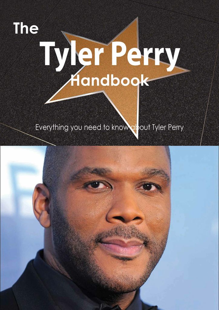 The Tyler Perry Handbook - Everything you need to know about Tyler Perry