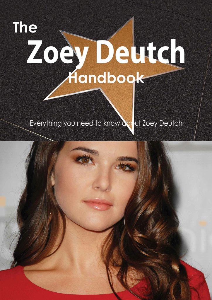 The Zoey Deutch Handbook - Everything you need to know about Zoey Deutch