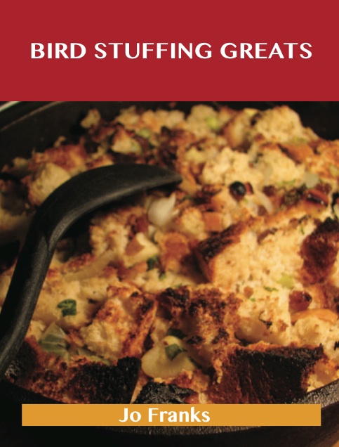 Bird Stuffing Greats: Delicious Bird Stuffing Recipes, The Top 93 Bird Stuffing Recipes