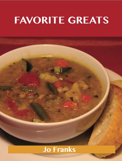 Favorite Greats: Delicious Favorite Recipes, The Top 58 Favorite Recipes