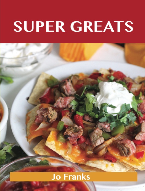 Super Greats: Delicious Super Recipes, The Top 52 Super Recipes