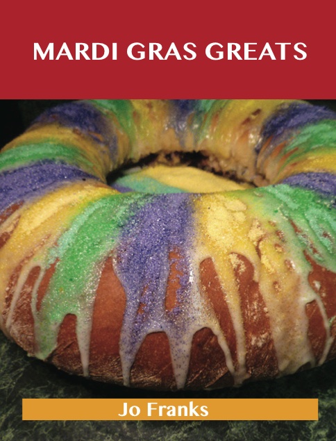 Mardi Gras Greats: Delicious Mardi Gras Recipes, The Top 79 Mardi Gras Recipes