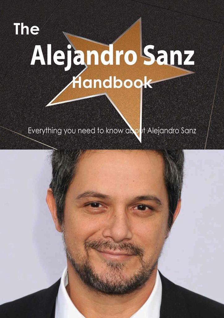 The Alejandro Sanz Handbook - Everything you need to know about Alejandro Sanz